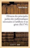 Elémens Généraux Des Principales Parties Des Mathématiques Nécessaires À l'Artillerie Et Au Génie