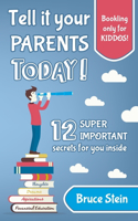 Tell it your parents TODAY!