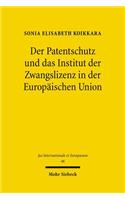 Der Patentschutz und das Institut der Zwangslizenz in der Europäischen Union: (46 Jus Internationale et Europaeum)