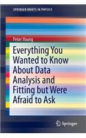 Everything You Wanted to Know about Data Analysis and Fitting But Were Afraid to Ask