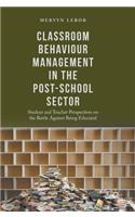 Classroom Behaviour Management in the Post-School Sector: Student and Teacher Perspectives on the Battle Against Being Educated(English)