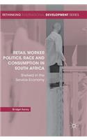 Retail Worker Politics, Race and Consumption in South Africa