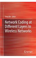 Network Coding at Different Layers in Wireless Networks