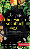 Das große Cholesterin Kochbuch! Inklusive 14 Tage Ernährungsplan und Ernährungsratgeber! 1. Auflage