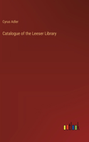 Catalogue of the Leeser Library