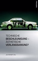 Technische Beschleunigung - Asthetische Verlangsamung?