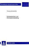 Orchesterkrise Und Orchestermarketing: Untersuchungen Zur «Turnaround»-Spezifischen Relevanz Us-Amerikanischer Marketingstrategien Im Deutschen Orchesterbetrieb