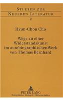 Wege Zu Einer Widerstandskunst Im Autobiographischen Werk Von Thomas Bernhard