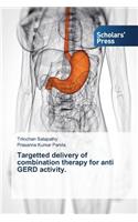 Targetted delivery of combination therapy for anti GERD activity