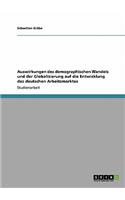 Auswirkungen des demographischen Wandels und der Globalisierung auf die Entwicklung des deutschen Arbeitsmarktes