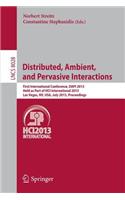 Distributed, Ambient, and Pervasive Interactions: First International Conference, Dapi 2013, Held as Part of Hci International 2013, Las Vegas, Nv, Usa, July 21-26, 2013. Proceedings