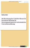 Die Berechnung der "Cash Flow Return On Investment"-Kennzahl als Steuerungsinstrument der wertorientierten Unternehmensführung