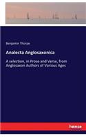 Analecta Anglosaxonica: A selection, in Prose and Verse, from Anglosaxon Authors of Various Ages