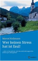Wer keinen Stress hat ist faul!