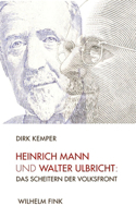 Heinrich Mann Und Walter Ulbricht: Das Scheitern Der Volksfront