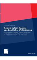 Kosten-Nutzen-Analyse Von Beruflicher Weiterbildung: Untersuchungen Zur Wirtschaftlichkeit Und Pädagogischen Wirksamkeit