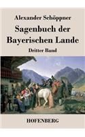 Sagenbuch der Bayerischen Lande: Dritter Band