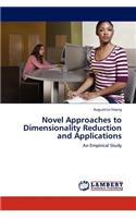 Novel Approaches to Dimensionality Reduction and Applications