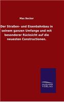 Der Straßen- und Eisenbahnbau in seinem ganzen Umfange und mit besonderer Rücksicht auf die neuesten Constructionen.