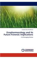 Ecopharmacology and its Future Forensic Implications