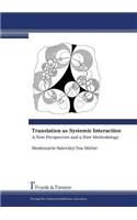 Translation as Systemic Interaction. a New Perspective and a New Methodology