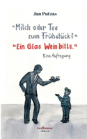 Milch oder Tee zum Frühstück? Ein Glas Wein bitte.