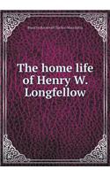 The Home Life of Henry W. Longfellow