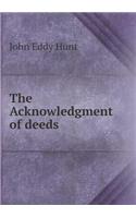 The Acknowledgment of Deeds