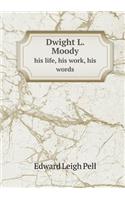 Dwight L. Moody His Life, His Work, His Words: (English)