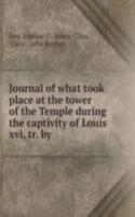 Journal of what took place at the tower of the Temple during the captivity of Louis xvi, tr. by .