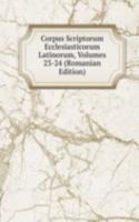 Corpus Scriptorum Ecclesiasticorum Latinorum, Volumes 23-24 (Romanian Edition)