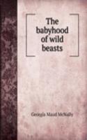 babyhood of wild beasts