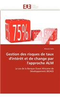 Gestion Des Risques de Taux d''intérèt Et de Change Par l''approche Alm