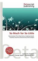 So Much for So Little