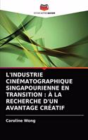 L'Industrie Cinématographique Singapourienne En Transition: À La Recherche d'Un Avantage Créatif