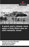 A pinch and a stomp: once upon a time there was an anti-romantic novel