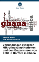 Verbindungen zwischen Mikrofinanzinstitutionen und den Ersparnissen von KMU in Dörfern in Ghana