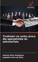 Trudności na rynku pracy dla specjalistów ds. sekretariatu