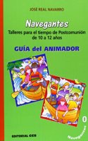 Navegantes 0. Guia del animador: Talleres para tiempo de Postcomunion de 10 a 12 anos
