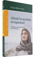 Â¿Donde ha quedado mi esperanza?: Dialogos de esperanza en la Palabra