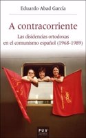 A contracorriente: Las disidencias ortodoxas en el comunismo espanol (1968-1989)