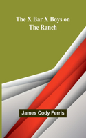 X Bar X boys on the ranch