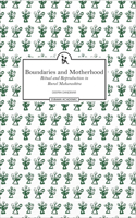Boundaries and Motherhood Ritual and Reproduction in Rural Maharashtra