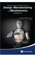Design, Manufacturing and Mechatronics - Proceedings of the 2015 International Conference (Icdmm2015): Proceedings of the 2015 International Conference on Design, Manufacturing and Mechatronics