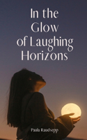 In the Glow of Laughing Horizons