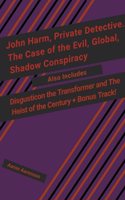 John Harm, Private Detective. The Case of the Evil, Global, Shadow Conspiracy