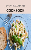 Shrimp Pasta Recipes Cookbook: Easy Recipes For Preparing Tasty Meals For Weight Loss And Healthy Lifestyle All Year Round