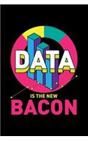 Data Is The New Bacon