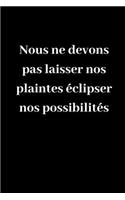 Nous ne devons pas laisser nos plaintes éclipser nos possibilités