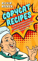 Copycat Recipes: How to Reproduce the Recipes of the Most Popular American Restaurants in your Home